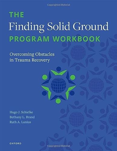 Schielke, H. (Trauma Services Development Lead, Trauma Services Development Lead, Homewood Health Centre and the Centre's Traumatic Stress Injury & Concurrent Program in Guelph, Ontario): The Finding Solid Ground Program Workbook