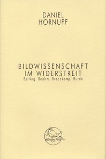 Bildwissenschaft im Widerstreit. Belting, Boehm, Bredekamp, Burda