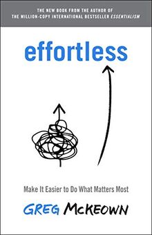 Effortless: Make It Easier to Do What Matters Most