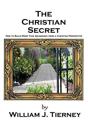 The Christian Secret: How to Build More Than Abundance from a Christian Perspective