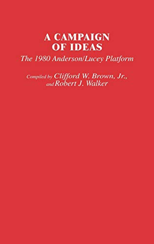 A Campaign of Ideas: The 1980 Anderson/Lucey Platform (Contributions in American Studies)