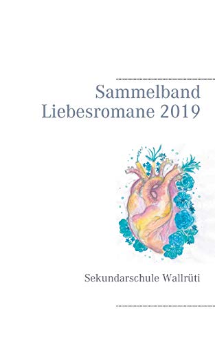 Sammelband Liebesromane 2019: Sekundarschule Wallrüti