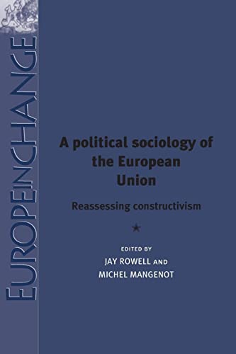 A political sociology of the European Union: Reassessing constructivism (Europe in Change)