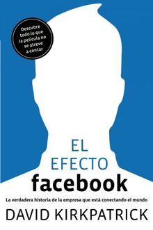 El efecto Facebook: La verdadera historia de la empresa que está conectando el mundo (Gestión 2000)