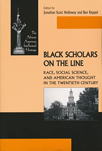 Black Scholars on the Line: Race, Social Science, and American Thought in the Twentieth Century (The African American Intellectual Heritage)