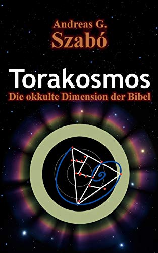 Torakosmos: Die okkulte Dimension der Bibel