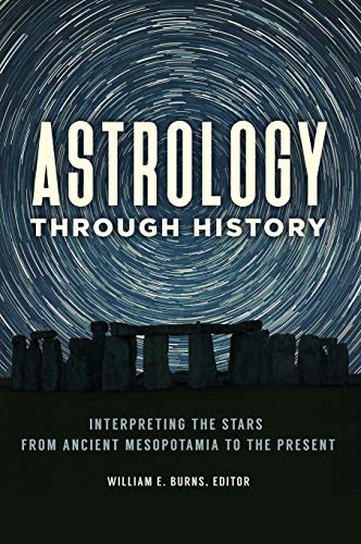 William Burns Astrology Through History, Interpreting The Stars From Ancient Mesopotamia To The Present