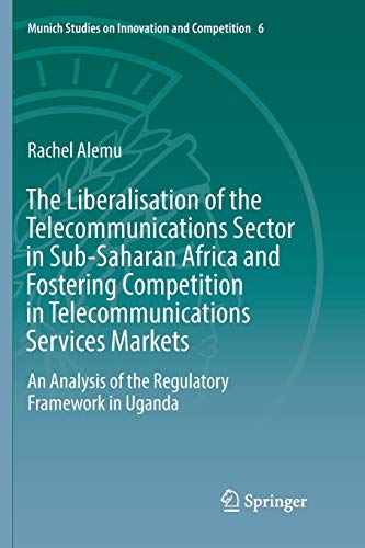 The Liberalisation of the Telecommunications Sector in Sub-Saharan Africa and Fostering Competition in Telecommunications Services Markets: An ... on Innovation and Competition, Band 6)