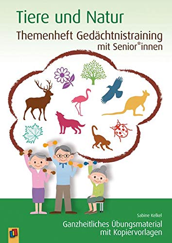 Themenheft Gedächtnistraining mit Senioren: Tiere und Natur: Ganzheitliches Übungsmaterial mit Kopiervorlagen (Themenheft Gedächtnistraining mit Senioren und Seniorinnen)