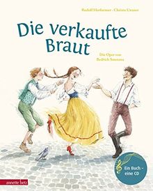 Die verkaufte Braut: Die Oper von Bed&#x159;ich Smetana (Das musikalische Bilderbuch)