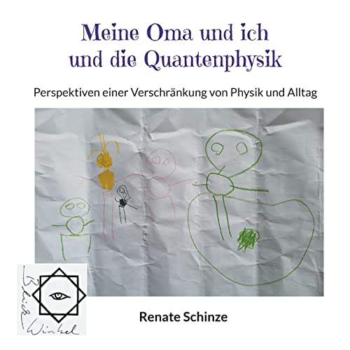 Meine Oma und ich und die Quantenphysik: Perspektiven einer Verschränkung von Physik und Alltag (BlickWinkel)