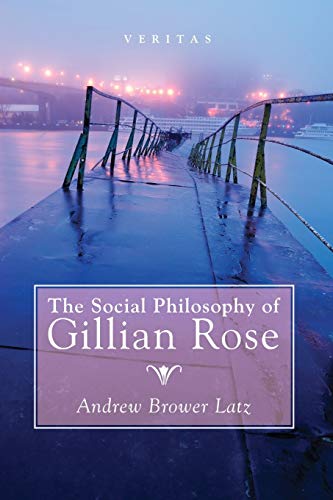 The Social Philosophy of Gillian Rose (Veritas, Band 27)