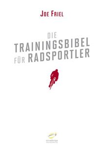 Die Trainingsbibel für Radsportler (Aktualisierte Neuauflage)