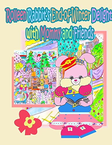 Rolleen Rabbit's End-of-Winter Delight with Mommy and Friends (Rolleen Rabbit Collection, Band 17)