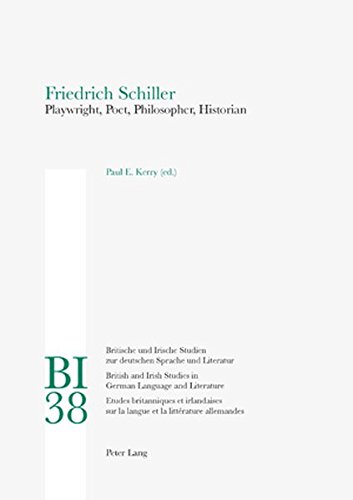 Friedrich Schiller: Playwright, Poet, Philosopher, Historian (Britische und Irische Studien zur deutschen Sprache und Literatur / British and Irish Studies in German Language and Literature)