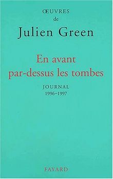 Oeuvres de Julien Green. Journal. Vol. 17. En avant par-dessus les tombes : 1996-1997