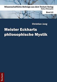 Meister Eckharts philosophische Mystik (Wissenschaftliche Beiträge aus dem Tectum-Verlag)