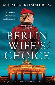 The Berlin Wife's Choice: Completely unmissable WW2 historical fiction based on a true story (German Wives, Band 2)