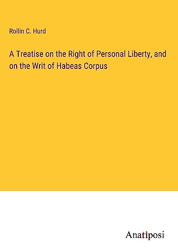 A Treatise on the Right of Personal Liberty, and on the Writ of Habeas Corpus