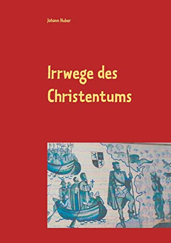 Irrwege des Christentums: Plädoyer für einen humanen Glauben