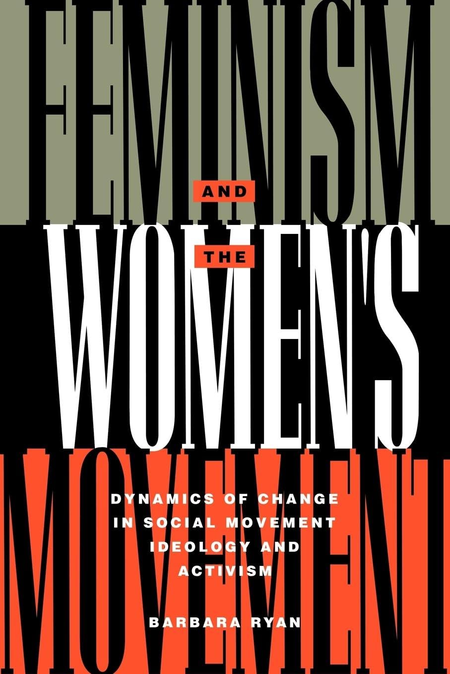 Feminism and the Women's Movement: Dynamics of Change in Social Movement Ideology and Activism (Perspectives on Gender)