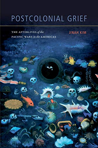 Postcolonial Grief: The Afterlives of the Pacific Wars in the Americas