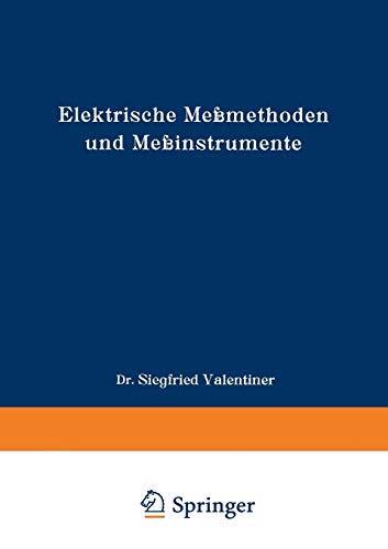 Elektrische Meßmethoden und Meßinstrumente: Ein Hilfsbuch zum Gebrauch bei einfachen elektrischen Arbeiten im Laboratorium (Die Wissenschaft, 82, Band 82)