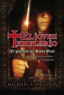 El guardián del Santo Grial. El joven templario. Libro primero (Castellano - Juvenil - Narrativa - El Joven Templario, Band 1)
