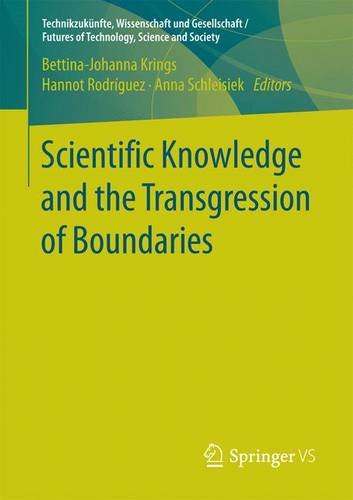 Scientific Knowledge and the Transgression of Boundaries (Technikzukünfte, Wissenschaft und Gesellschaft / Futures of Technology, Science and Society)