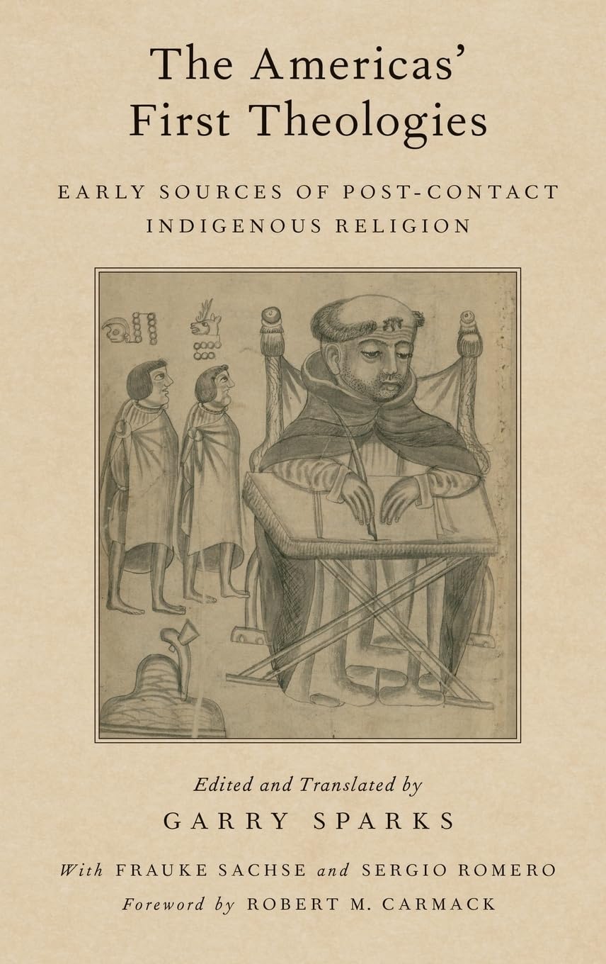 Americas' First Theologies: Early Sources of Post-Contact Indigenous Religion (AAR - Religion in Translation)
