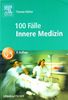 100 Fälle Innere Medizin: Bed-side-learning. Fallgeschichten zur Vorbereitung auf mündliche Prüfungen mit praxisnahen Fragen und ausführlichen Kommentaren