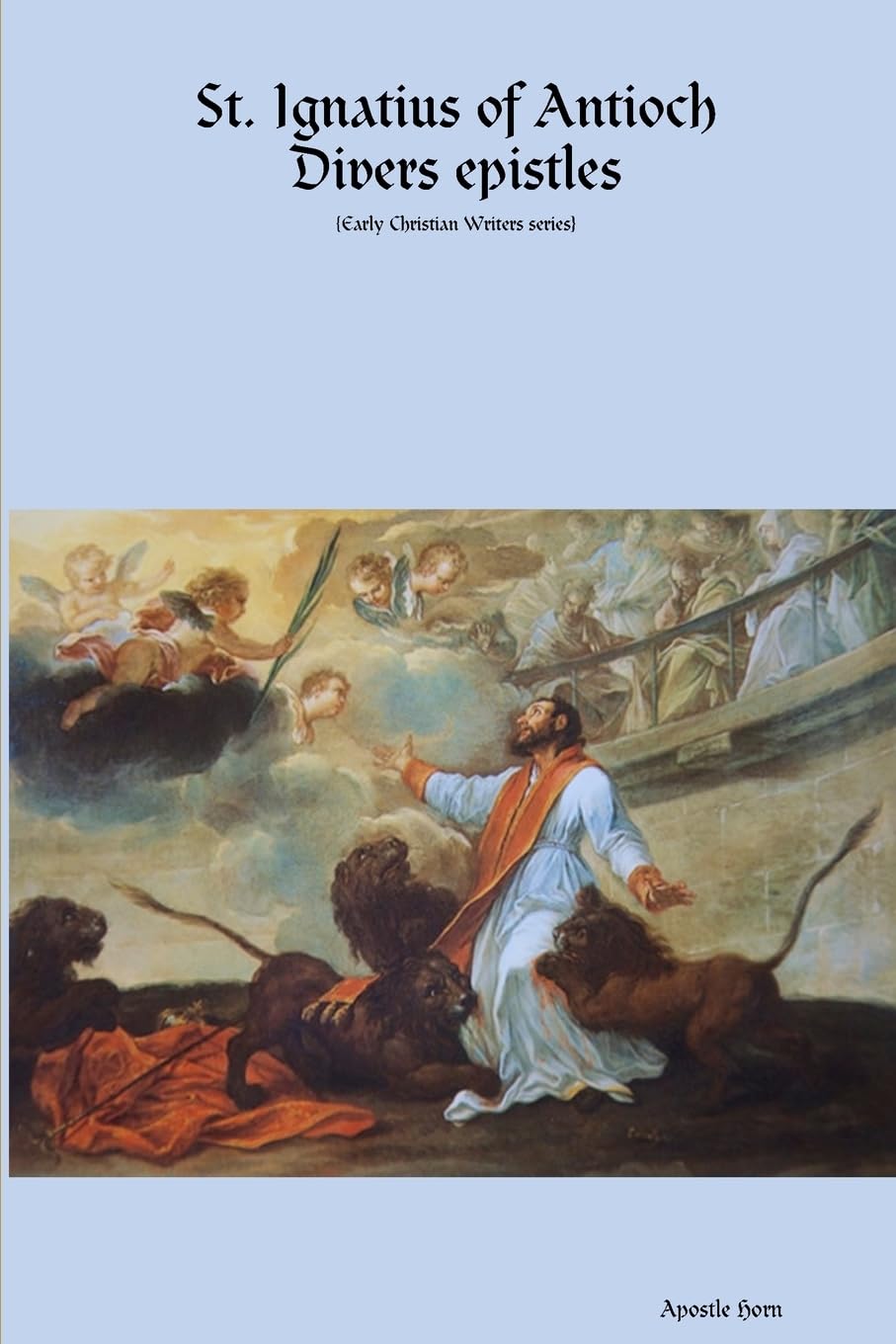 St. Ignatius of Antioch Divers epistles