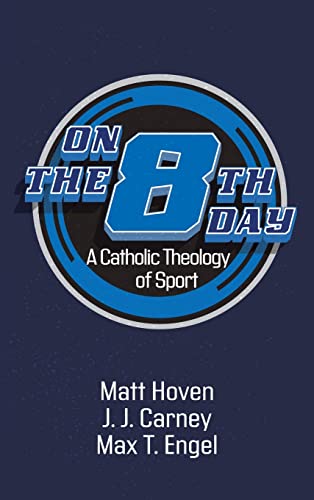On the Eighth Day: A Catholic Theology of Sport