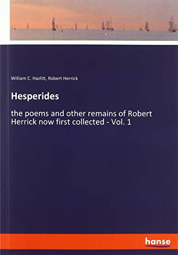 Hesperides: the poems and other remains of Robert Herrick now first collected - Vol. 1