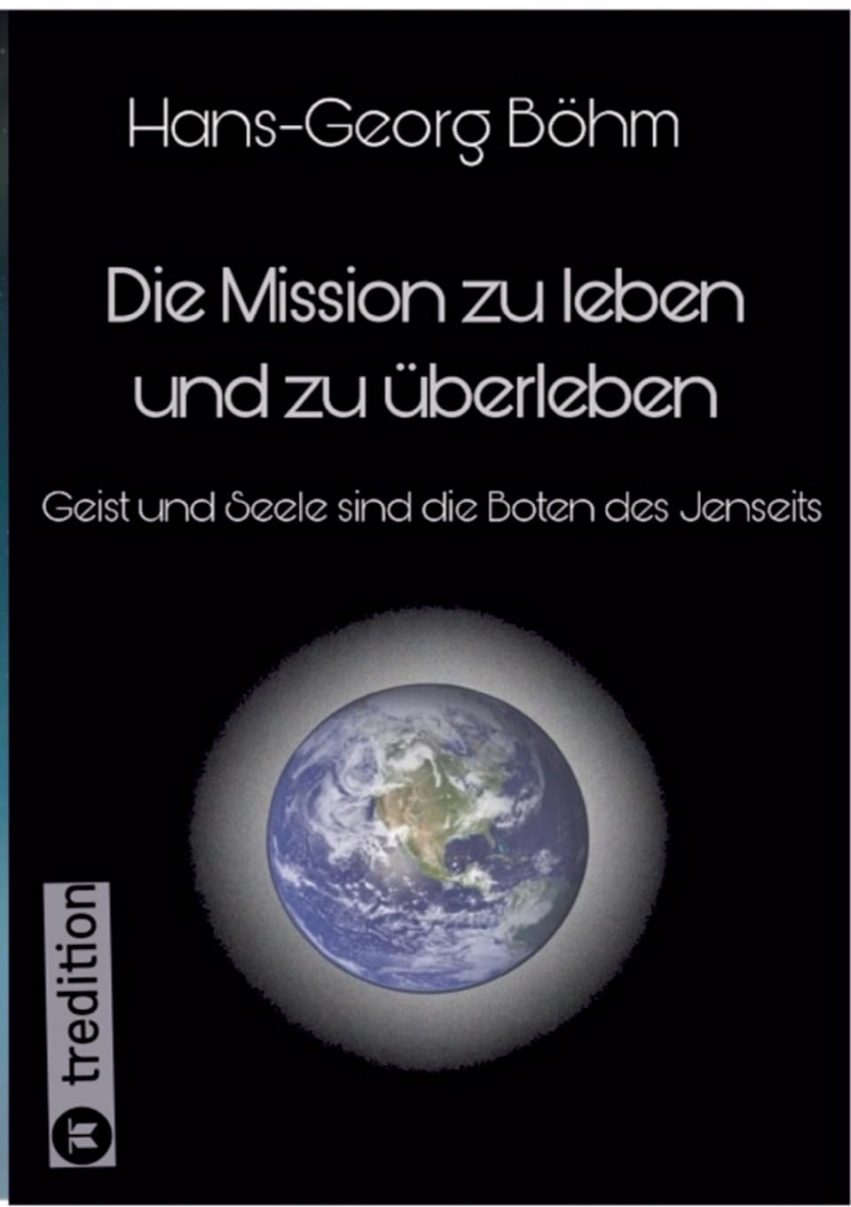 Die Mission zu leben und zu überleben: Geist und Seele sind die Boten des Jenseits