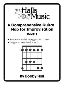 The Halls of Music Comprehensive Guitar Map Book 1: Pentatonic, blues, major and minor scales, arpeggios, chords