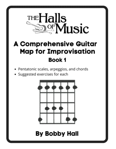 The Halls of Music Comprehensive Guitar Map Book 1: Pentatonic, blues, major and minor scales, arpeggios, chords