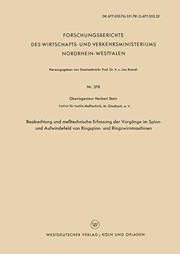 Beobachtung und meßtechnische Erfassung der Vorgänge im Spinn- und Aufwindefeld von Ringspinn- und Ringzwirnmaschinen (Forschungsberichte des . . . ... Nordrhein-Westfalen, 378, Band 378)