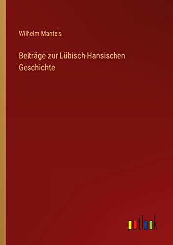 Beiträge zur Lübisch-Hansischen Geschichte