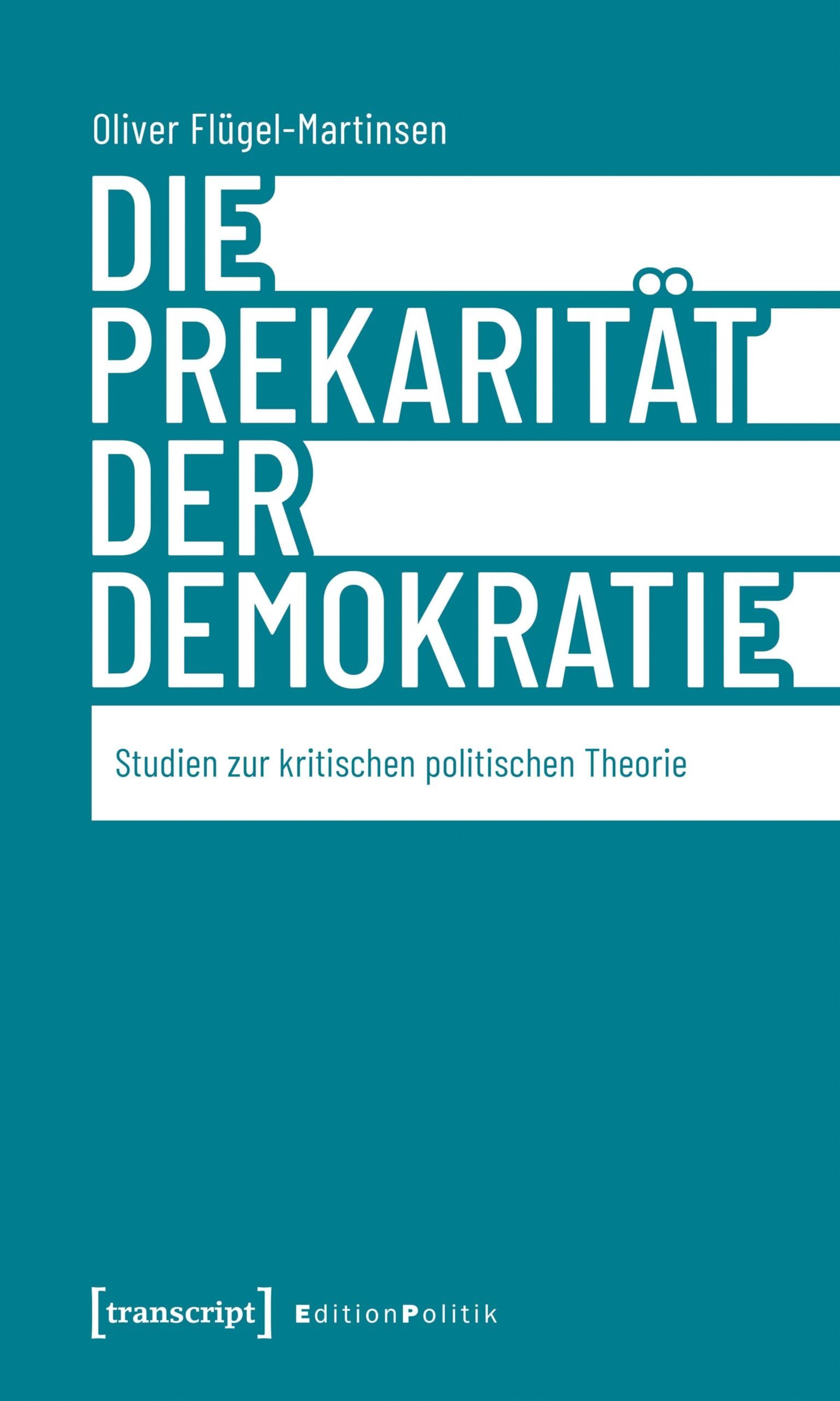 Flügel-Martinsen, Oliver: Die Prekarität der Demokratie