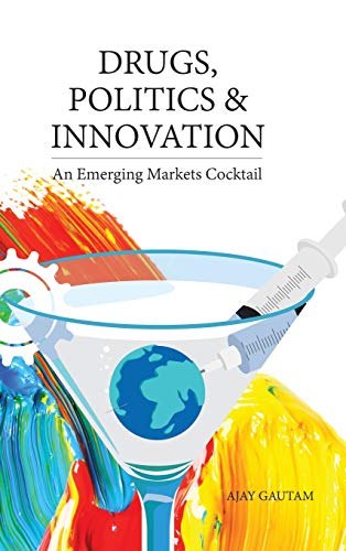 Drugs, Politics, and Innovation: An Emerging Markets Cocktail