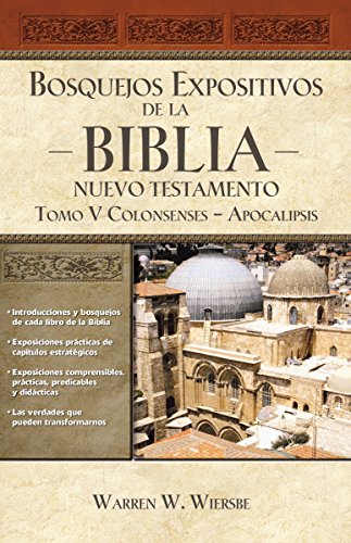 Bosquejos expositivos de la Biblia, Tomo V: Colosenses-Apocalipsis (Bosquejos expositivos de la biblia/ The Bible Exposition Commentary, Band 5)