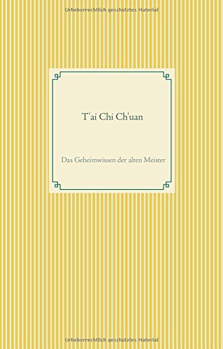T'ai Chi Ch'uan: Das Geheimwissen der alten Meister