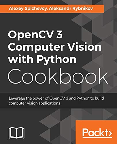 OpenCV 3 Computer Vision with Python Cookbook: Leverage the power of OpenCV 3 and Python to build computer vision applications (English Edition)