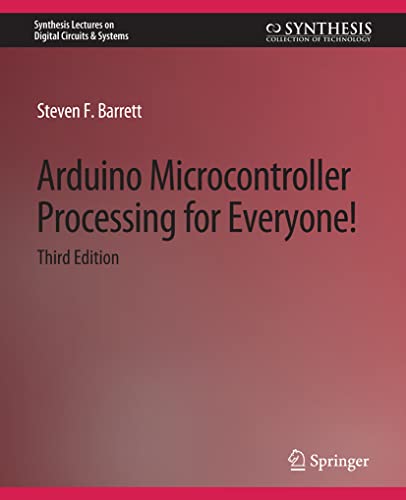 Arduino Microcontroller Processing for Everyone! Third Edition (Synthesis Lectures on Digital Circuits & Systems)