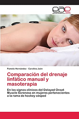 Comparación del drenaje linfático manual y masoterapia: En los signos clínicos del Delayed Onset Muscle Soreness en mujeres pertenecientes a la rama de hockey césped
