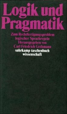 Logik und Pragmatik: Zum Rechtfertigungsproblem logischer Sprachregeln (suhrkamp taschenbuch wissenschaft)