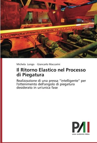 Il Ritorno Elastico nel Processo di Piegatura: Realizzazione di una pressa “intelligente” per l'ottenimento dell'angolo di piegatura desiderato in un'unica fase