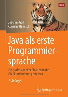 Java als erste Programmiersprache: Ein professioneller Einstieg in die Objektorientierung mit Java