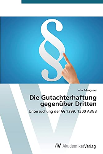 Die Gutachterhaftung gegenüber Dritten: Untersuchung der §§ 1299, 1300 ABGB